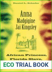 Anna Madgigine Jai Kingsley: African Princess, Florida Slave, Plantation Slaveowner