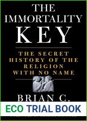 The Immortality Key: Uncovering the Secret History of the Religion with No Name