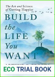 Build the Life You Want: The Art and Science of Getting Happier