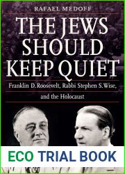 The Jews Should Keep Quiet: Franklin D. Roosevelt, Rabbi Stephen S. Wise, and the Holocaust