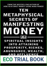 Ten Metaphysical Secrets of Manifesting Money: Spiritual Insights into Attaining Prosperity, Riches, Abundance, Wealth, and Affluence