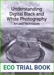 Understanding Digital Black and White Photography: Art and Techniques
