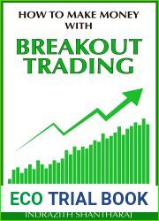 How to Make Money With Breakout Trading: A Simple Stock Market Book for Beginners - The Secret of becoming Intelligent Investor - Price Action Trading through subconscious mind and the Power of Now
