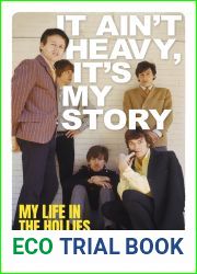 It Ain|t Heavy, It|s My Story: My Life in The Hollies