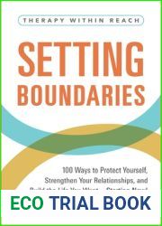 Setting Boundaries: 100 Ways to Protect Yourself, Strengthen Your Relationships, and Build the Life You Want…Starting Now! (Therapy Within Reach)