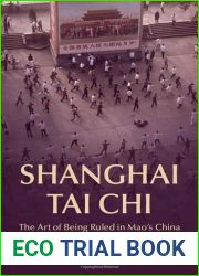 Shanghai Tai Chi: The Art of Being Ruled in Mao|s China (Cambridge Studies in the History of the People|s Republic of China)