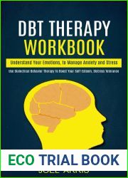 Dbt Therapy Workbook: Understand Your Emotions, to Manage Anxiety and Stress (Use Dialectical Behavior Therapy to Boost Your Self-esteem, Distress Tolerance)