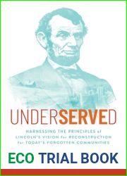 Underserved: Harnessing the Principles of Lincoln|s Vision for Reconstruction for Today|s Forgotten Communities