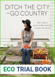 Ditch the City and Go Country: How to Master the Art of Rural Life From a Former City Dweller
