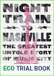 Night Train to Nashville: The Greatest Untold Story of Music City
