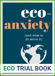 Eco-Anxiety (and What to Do About It): Practical Tips to Allay Your Fears and Live a More Environmentally Friendly Life