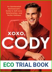 XOXO, Cody: An Opinionated Homosexual|s Guide to Self-Love, Relationships, and Tactful Pettiness
