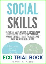 Social Skills: The Perfect Guide on How to Improve Your Conversation for Effective Speaking, Manage Shyness, Stress Tolerance and Increase Your Self-Esteem