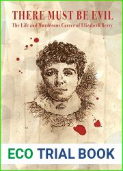 There Must Be Evil: The Life and Murderous Career of Elizabeth Berry