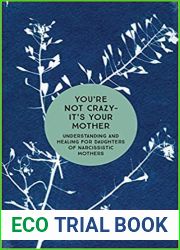 You|re Not Crazy - It|s Your Mother: Understanding and Healing for Daughters of Narcissistic Mothers