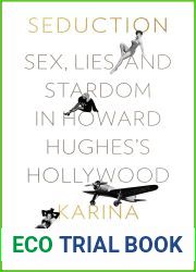 Seduction: Sex, Lies, and Stardom in Howard Hughes|s Hollywood