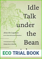 Idle Talk under the Bean Arbor: A Seventeenth-Century Chinese Story Collection