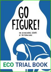 Go Figure!: The astonishing science of the female body