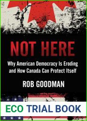 Not Here: Why American Democracy Is Eroding and How Canada Can Protect Itself