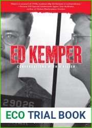 Ed Kemper: Conversations with a Killer: The Shocking True Story of the Co-Ed Butcher (Volume 6)