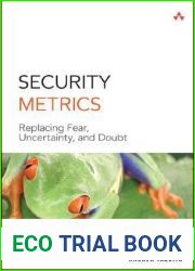 Security Metrics: Replacing Fear, Uncertainty, and Doubt