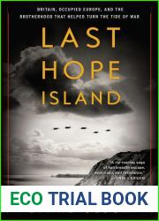 Last Hope Island: Britain, Occupied Europe, and the Brotherhood That Helped Turn the Tide of War