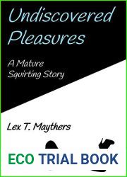 Undiscovered Pleasures: A Mature Squirting Story