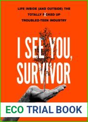 I See You, Survivor: Life Inside (and Outside) the Totally F*cked-Up Troubled Teen Industry