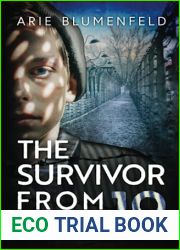 The Survivor From Block 19: A Gripping and Emotional World War II Historical Novel, Based on a Holocaust Survivor|s True Story