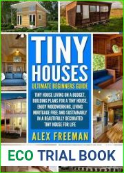 Tiny Houses: Beginners Guide: : Tiny House Living on a Budget, Building Plans for a Tiny House, Enjoy Woodworking, Living Mortgage Free and Sustainably
