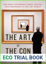 The Art of the Con: The Most Notorious Fakes, Frauds, and Forgeries in the Art World