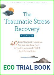 The Traumatic Stress Recovery Workbook: 40 Brain-Changing Techniques You Can Use Right Now to Treat Symptoms of PTSD and Start Feeling Better