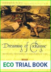 Dreaming of Cockaigne: Medieval Fantasies of the Perfect Life