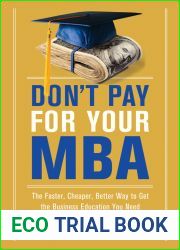 Don|t Pay for Your MBA: The Faster, Cheaper, Better Way to Get the Business Education You Need