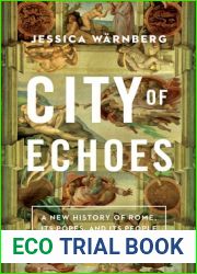 City of Echoes: A New History of Rome, Its Popes, and Its People