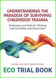 Understanding the Paradox of Surviving Childhood Trauma: Techniques and Tools for Working with Suicidality and Dissociation