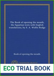 The Book of opening the mouth, the Egyptian texts with English translations, by E. A. Wallis Budge