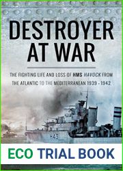 Destroyer at War: The Fighting Life and Loss of HMS Havock from the Atlantic to the Mediterranean 1939-42