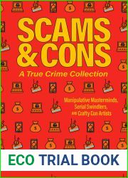 Scams and Cons: A True Crime Collection: Manipulative Masterminds, Serial Swindlers, and Crafty Con Artists (Including Anna Sorokin, Elizabeth Holmes, … Sagawa, John Edward Robinson, and more)