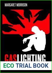 Gaslighting: Empower yourself and develop the necessary skills needed to prevent being manipulated by toxic people (Psychology, Relationships and Self-Improvement Book 2)