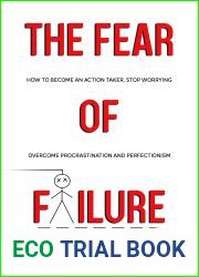 The Fear of Failure: How To Become An Action Taker, Stop Worrying, Overcome Procrastination and Perfectionism