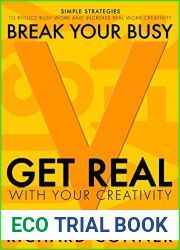 Break Your Busy - Set Your Creativity Free - A Disruptively Simple Approach to Better Life and Time Management