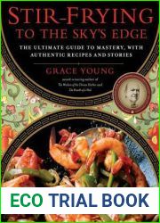 Stir-Frying to the Sky|s Edge: The Ultimate Guide to Mastery, with Authentic Recipes and Stories