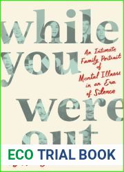 While You Were Out: An Intimate Family Portrait of Mental Illness in an Era of Silence