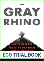 The Gray Rhino: How to Recognize and Act on the Obvious Dangers We Ignore
