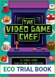 The Video Game Chef: 76 Iconic Foods from Pac-Man to Elden Ring