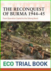 The Reconquest of Burma 1944-45: From Operation Capital to the Sittang Bend (Osprey Campaign #390)