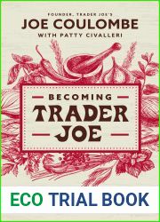 Becoming Trader Joe: How I Did Business My Way and Still Beat the Big Guys