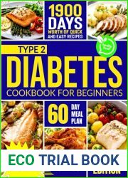 Type 2 Diabetes Cookbook for Beginners: Eat Well, Live Better: A Guide to Irresistible and Affordable Recipes for Managing Type 2 Diabetes with a Versatile 60-Day Meal Plan
