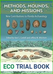 Methods, Mounds, and Missions: New Contributions to Florida Archaeology (Florida Museum of Natural History: Ripley P. Bullen Series)